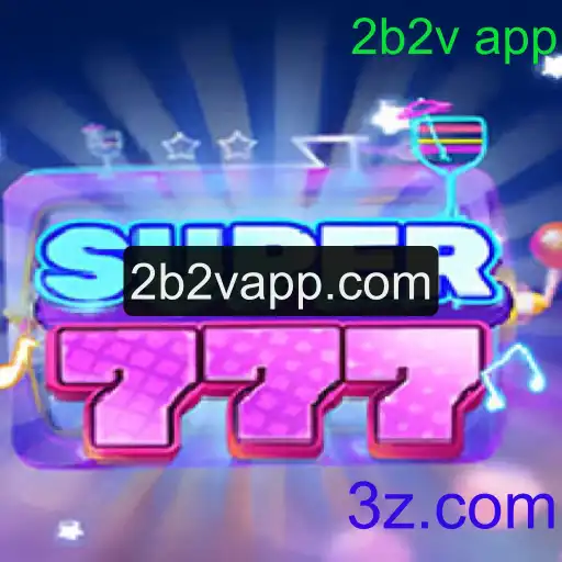 Descubra o Empolgante Mundo do Super777 e o Aplicativo 2b2v